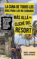 LA CUBA DE TODOS LOS DÍAS PARA LOS NO CUBANOS: MÁS ALLÁ DEL CLICHÉ DEL RESORT 177730525X Book Cover