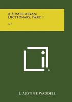 A Sumer-Aryan Dictionary, Part 1: A-F 1494012278 Book Cover