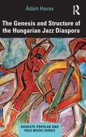 The Genesis and Structure of the Hungarian Jazz Diaspora 0367677792 Book Cover