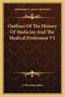 Outlines Of The History Of Medicine And The Medical Profession V1 1163252441 Book Cover