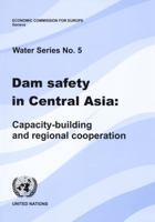 Dam Safety in Central Asia: Capacity-Building and Regional Cooperation 9211169623 Book Cover