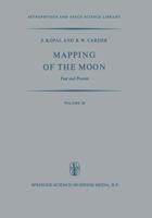 Mapping of the Moon: Past and Present (Astrophysics and Space Science Library) 940102135X Book Cover