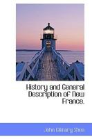 History and General Description of New France ... translated, with notes, by John Gilmary Shea. [With plates, including a portrait.] F.P. 1241432910 Book Cover