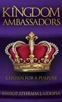 Kingdom Ambassadors: Chosen for a Purpose 1936513684 Book Cover