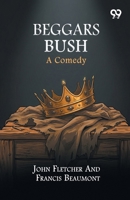 Beggars Bush: A Comedy 9378303706 Book Cover