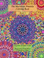The Marvelous Mandala Coloring Book: 100 Unique Mandalas To Color 1537666622 Book Cover