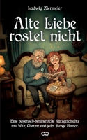 Alte Liebe rostet nicht: Kurzgeschichte Bayerisch/Berlinerisch, Lustig mit viel Humor (German Edition) 3384565959 Book Cover