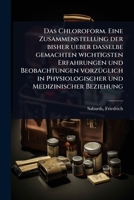 Das Chloroform. Eine Zusammenstellung der bisher ueber dasselbe gemachten wichtigsten Erfahrungen und Beobachtungen vorzÃ1/4glich in Physiologischer und Medizinischer Beziehung (German Edition) B0FD84WQ3G Book Cover