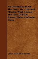 An Oriental Land of the Free: Or, Life and Mission Work Among the Laos of Siam, Burma, China and Indo-China 1021631884 Book Cover