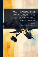 Map Reading For Aviators, With A Chapter On Aerial Navigation 1024916901 Book Cover