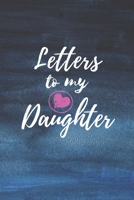 Letters to My Daughter: Blank NoteBook - Journal to Write In - Love You My Girl - Gift From a Mother To Daughter: Lined Notebook, 6" x 9", 100 pages 1674379919 Book Cover