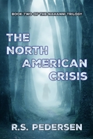 The North American Crisis: Book Two of The Nahanni Trilogy 1068999306 Book Cover