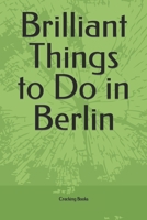 Brilliant Things to Do in Berlin B0CCCMZWP1 Book Cover