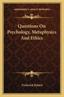 Questions On Psychology, Metaphysics And Ethics 1163083682 Book Cover