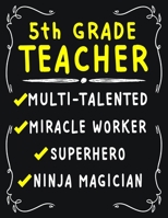 5th Grade Teacher Multi-Talented Miracle Worker Superhero Ninja Magician: 5th Grade Teacher Weekly Monthly 2020 Planner Organizer, Calendar Schedule, Inspirational Quotes Includes Quotes & Holidays 170640199X Book Cover