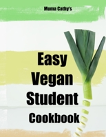 Muma Cathy's Easy Vegan Student Cookbook 1088675778 Book Cover