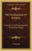 The Development of Religion: A Study in Anthropology and Social Psychology 1017696799 Book Cover
