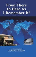 From There to Here As I Remember It! : An Autobiography 1662403240 Book Cover