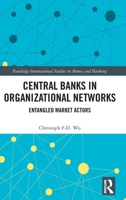 Central Banks in Organizational Networks: Entangled Market Actors 1032078812 Book Cover