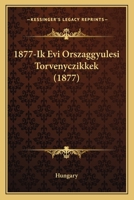 1877-ik Évi Országgyülési Törvényczikkek... 1275888798 Book Cover