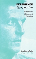 Experience and Expression: Wittgenstein's Philosophy of Psychology 0198236069 Book Cover