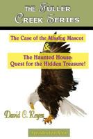 The Fuller Creek Series: The Case of the Missing Mascot & the Haunted House: Quest for the Hidden Treasure! 149544354X Book Cover