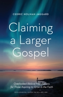 Claiming a Larger Gospel: Overlooked Biblical Foundations for Those Aspiring to Grow in the Faith B09MYTN7RD Book Cover