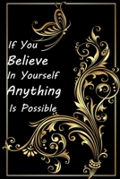 If you believe in yourself anything is possible: Motivational quote lined notebook 120 Lined Pages Inspirational Quote Notebook To Write In size 6x 9 inches 1673749283 Book Cover
