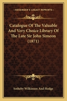 Catalogue Of The Valuable And Very Choice Library Of The Late Sir John Simeon 1164599224 Book Cover