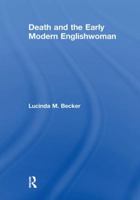 Death and the Early Modern Englishwoman 1138277940 Book Cover