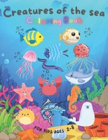 Creatures Of The Sea Coloring Book: Enjoy the colorful ocean: Dive into Fun with all the amazing sea animals! B0CTKYXH9Q Book Cover