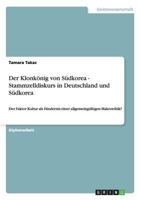 Der Klonk�nig von S�dkorea - Stammzelldiskurs in Deutschland und S�dkorea: Der Faktor Kultur als Hindernis einer allgemeing�ltigen Makroethik? 3640121406 Book Cover