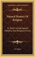 Natural History Of Religion: Or Youth Armed Against Infidelity And Religious Errors 0548311439 Book Cover