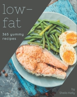 365 Yummy Low-Fat Recipes: A Yummy Low-Fat Cookbook to Fall In Love With B08J5CQ4GM Book Cover