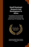 Small Ruminant Research And Development In Africa: Proceedings Of The First Biennial Conference Of The African Small Ruminant Research Network, Ilrad, Nairobi, Kenya, 10-14 December 1990 1248397835 Book Cover