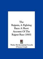 The Rajputs, A Fighting Race: A Short Account Of The Rajput Race 1165605562 Book Cover