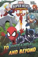 Marvel Super Hero Adventures: To Wakanda and Beyond 1302912305 Book Cover