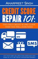 Credit Score Repair 101: The only credit score guide that you will ever need.: Get that new car, apply for mortgage and make all future credit endeavours possible 1508549168 Book Cover