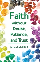 Faith Without Doubt, Patience, and Trust 1489723196 Book Cover