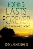Nothing Lasts Forever: A Novel of Old New Mexico 195202613X Book Cover