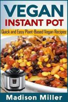 Vegan Instant Pot: Quick and Easy Plant-Based Vegan Recipes 1983848441 Book Cover