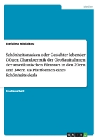 Schönheitsmasken oder Gesichter lebender Götter: Charakteristik der Großaufnahmen der amerikanischen Filmstars in den 20ern und 30ern als Plattformen eines Schönheitsideals 3640172736 Book Cover
