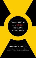 Confessions of a Rogue Nuclear Regulator 1476755760 Book Cover