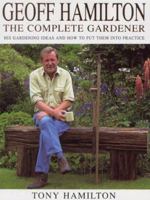 Geoff Hamilton: The Complete Gardener: His Gardening Ideas And How To Put Them Into Practice 0747271402 Book Cover