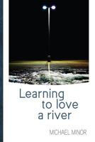 Learning to Love a River 1773240277 Book Cover