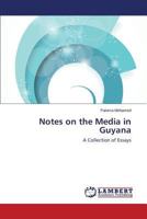 Notes on the Media in Guyana: A Collection of Essays 365927576X Book Cover