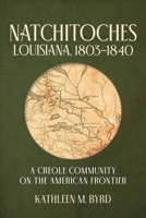 Natchitoches, Louisiana, 1803-1840: A Creole Community on the American Frontier 0807182192 Book Cover