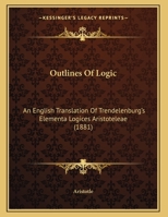 Outlines of Logic; an English Translation of Trendelenburg's Elementa Logices Aristoteleae 1015993591 Book Cover