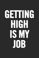 Getting High Is My Job: Blank Lined Notebook. Original and fun present to show appreciation for any occasion: Birthday, Retirement, Christmas... 1691009563 Book Cover