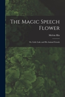 The Magic Speech Flower: Or, Little Luke and His Animal Friends 9356705046 Book Cover